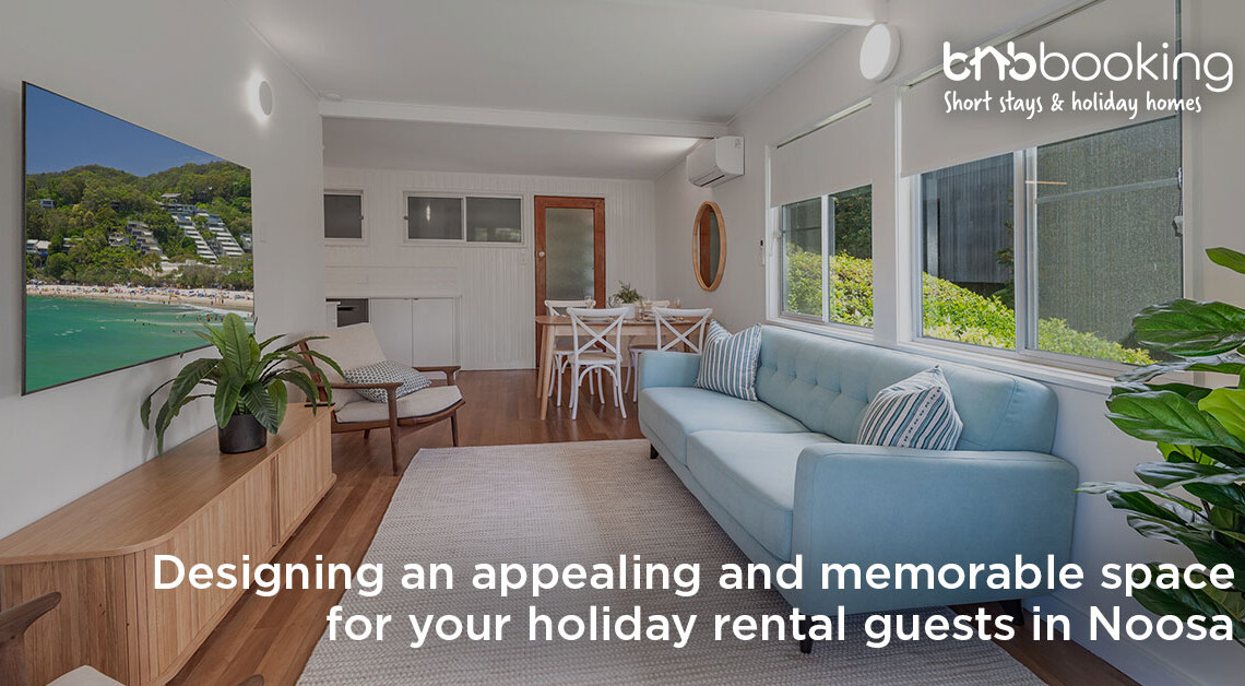 Designing an appealing and memorable space for your holiday rental guests in Noosa