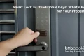 Smart Lock vs. Traditional Keys What’s Best for Your Property